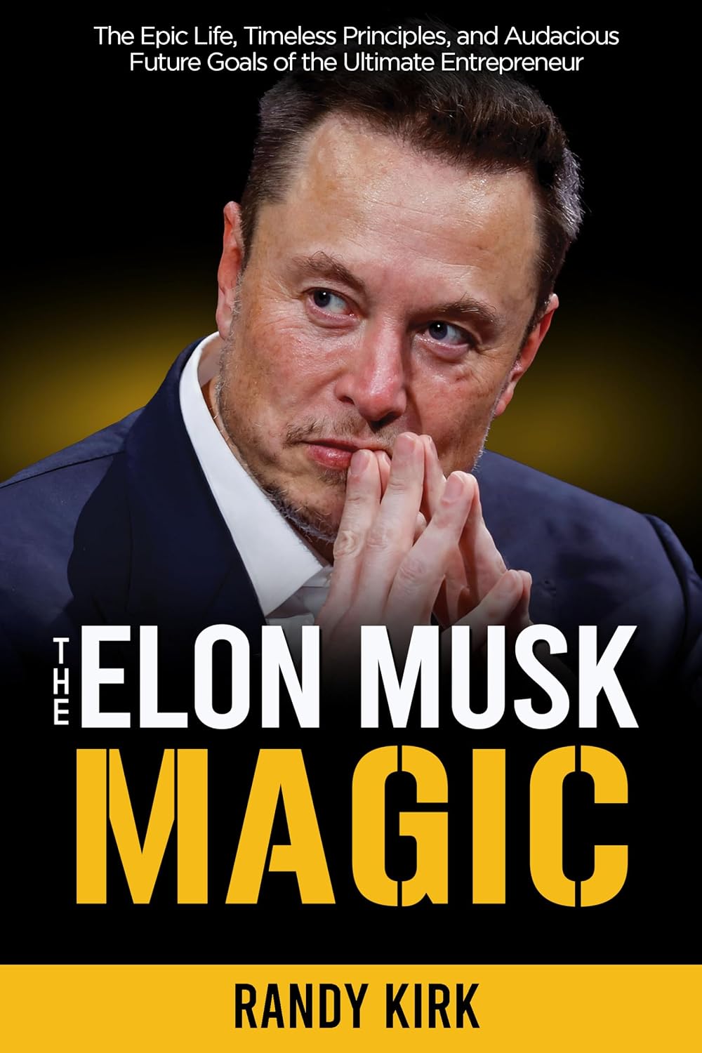 The Elon Musk Magic: The Epic Life, Timeless Principles, and Audacious Future Goals of the Ultimate Entrepreneur (English Edition)