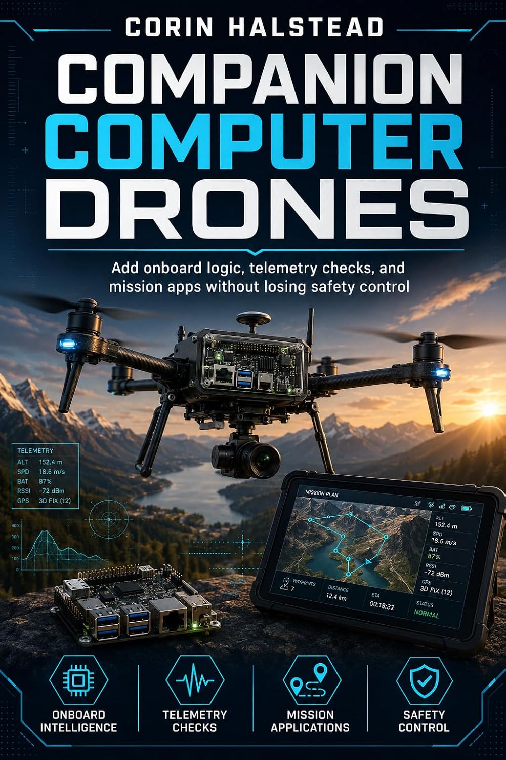 ler totalmente Companion Computer Drones: Add onboard logic, telemetry checks, and mission apps without losing safety control (English Edition)