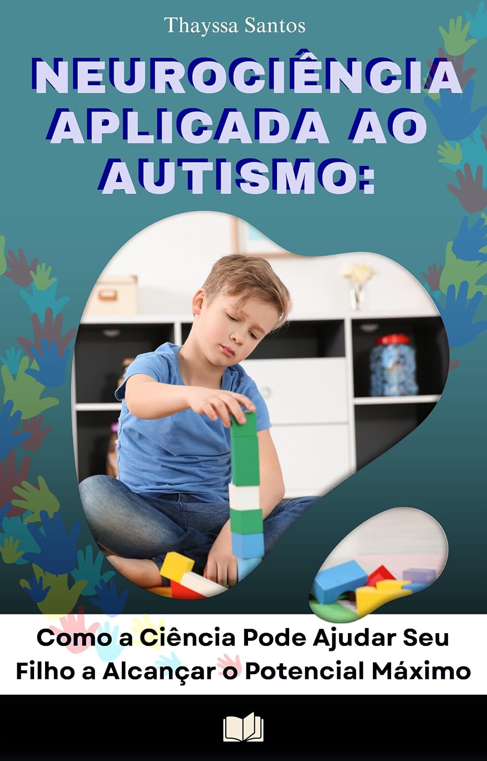 Neurociência Aplicada ao Autismo:: Como a Ciência Pode Ajudar Seu Filho a Alcançar o Potencial Máximo