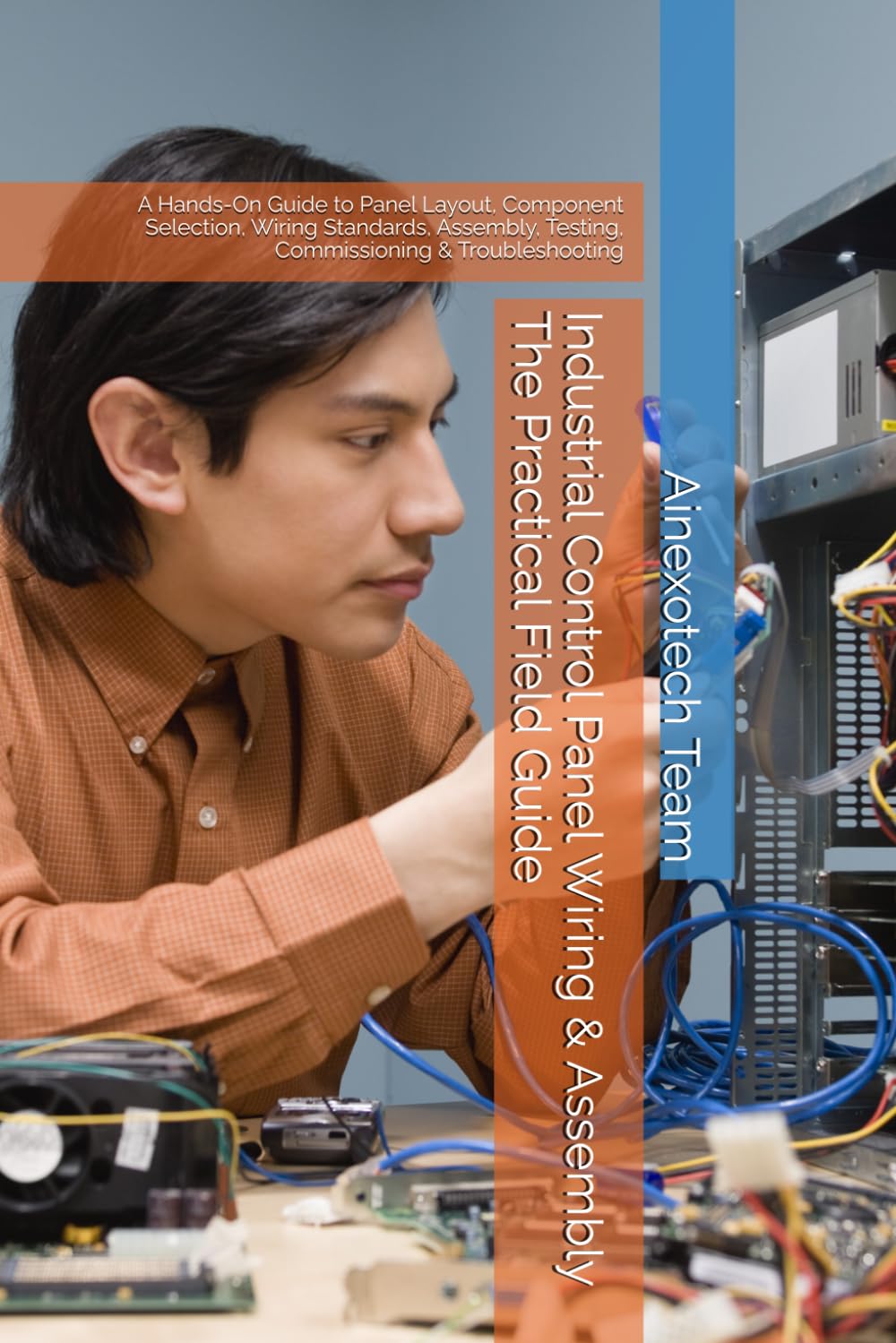 Industrial Control Panel Wiring & Assembly The Practical Field Guide: A Hands-On Guide to Panel Layout, Component Selection, Wiring Standards, Assembly, Testing, Commissioning & Troubleshooting baixar o livro de graça