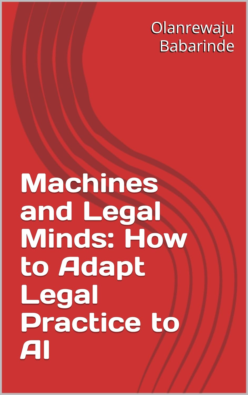 ler totalmente Machines and Legal Minds: How to Adapt Legal Practice to AI (English Edition)