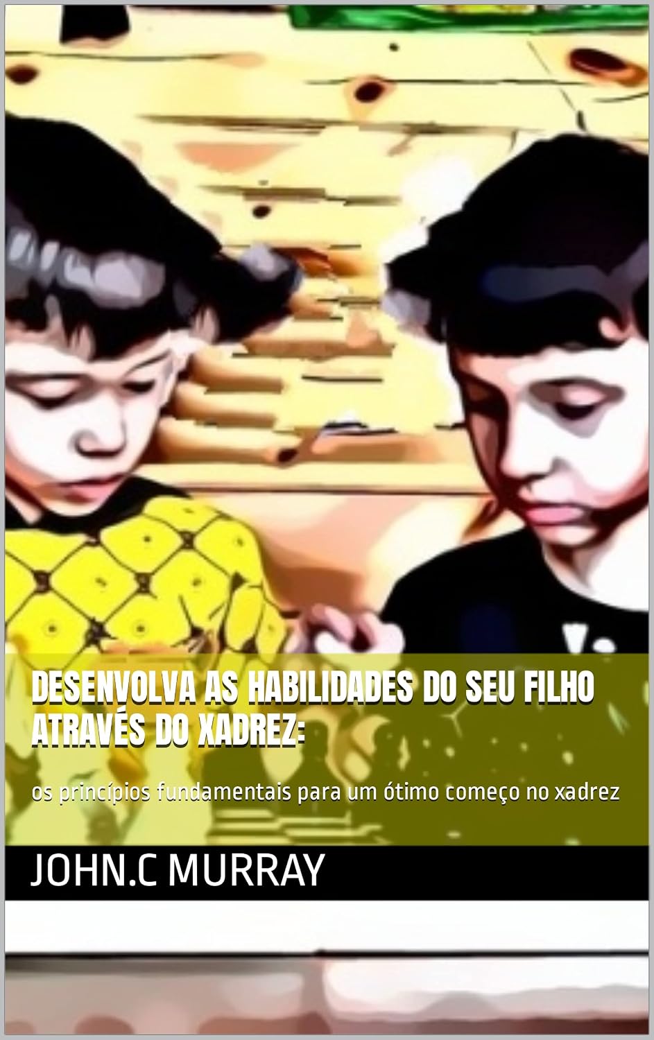 Desenvolva as habilidades do seu filho através do xadrez:: os princípios fundamentais para um ótimo começo no xadrez