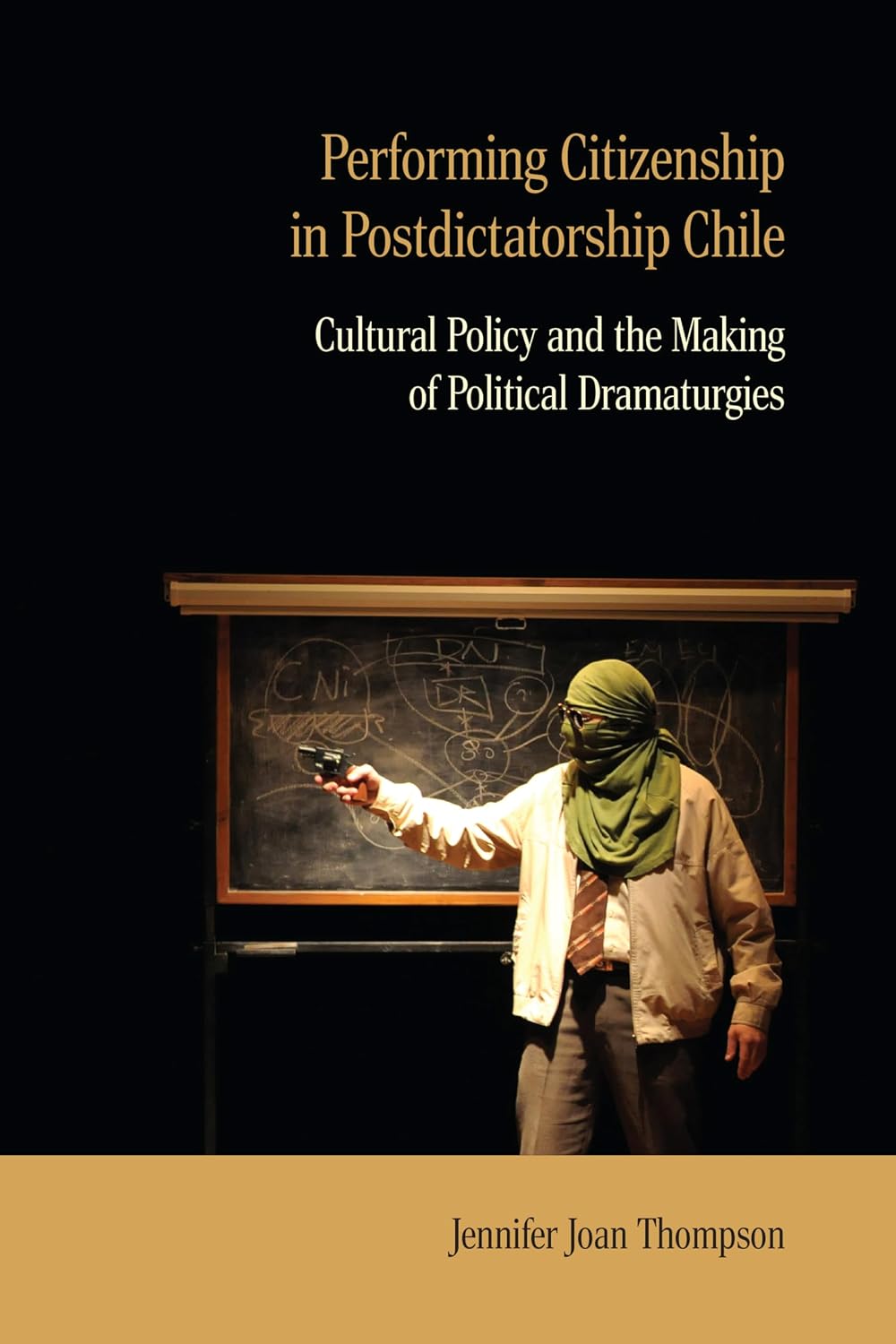 Performing Citizenship in Postdictatorship Chile: Cultural Policy and the Making of Political Dramaturgies (English Edition) baixar o livro de graça