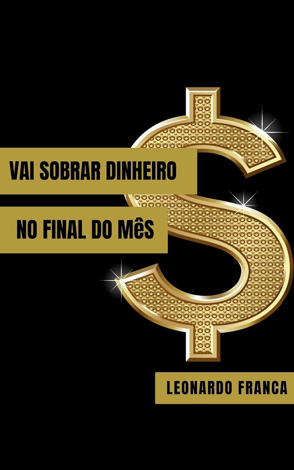 Vai sobrar dinheiro no final do mês: Aprenda o passo a passo para sanar suas dívidas e viver com mais tranquilidade. baixar o livro de graça