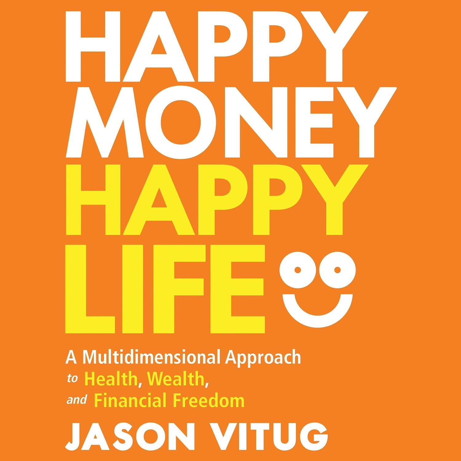 ler totalmente Happy Money Happy Life: A Multidimensional Approach to Health, Wealth, and Financial Freedom