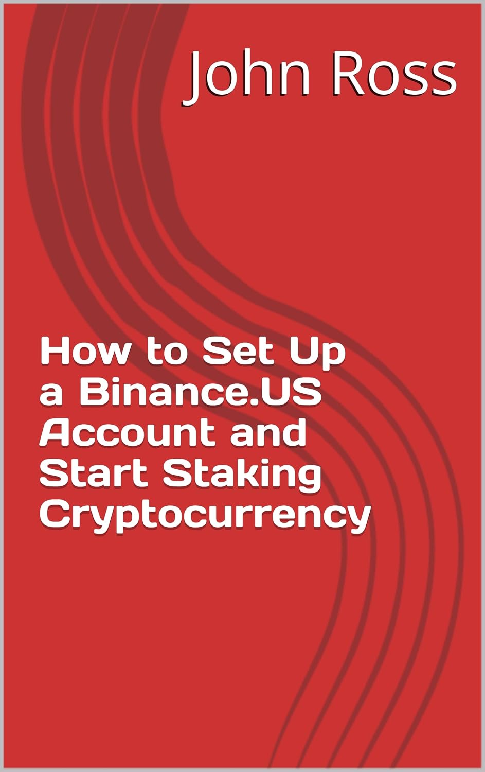 How to Set Up a Binance.US Account and Start Staking Cryptocurrency (English Edition) baixar o livro de graça