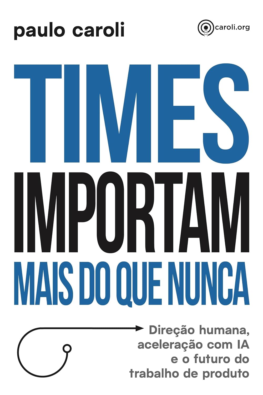 Times importam mais do que nunca: Direção humana, aceleração com IA e o futuro do trabalho de produto baixar o livro de graça