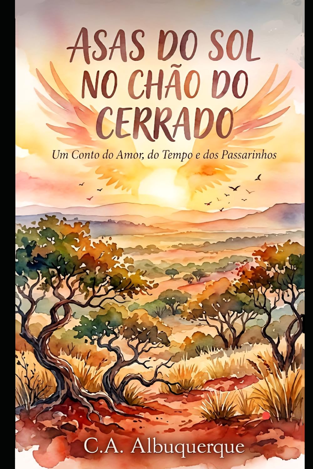 capítulo por capítulo baixar AS ASAS DO SOL NO CHÃO DO CERRADO: Um Conto do Amor, do Tempo e dos Passarinhos (Portuguese Edition)