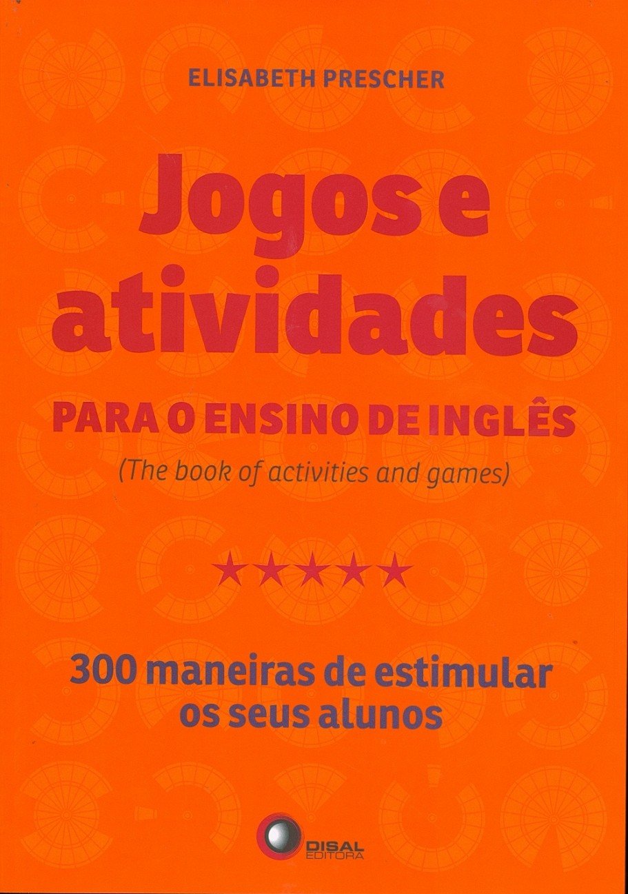 Jogos e atividades para o ensino de inglês: The Book of Activities and Games - 300 Maneiras de Estimular os Seus Alunos baixar livro de graça