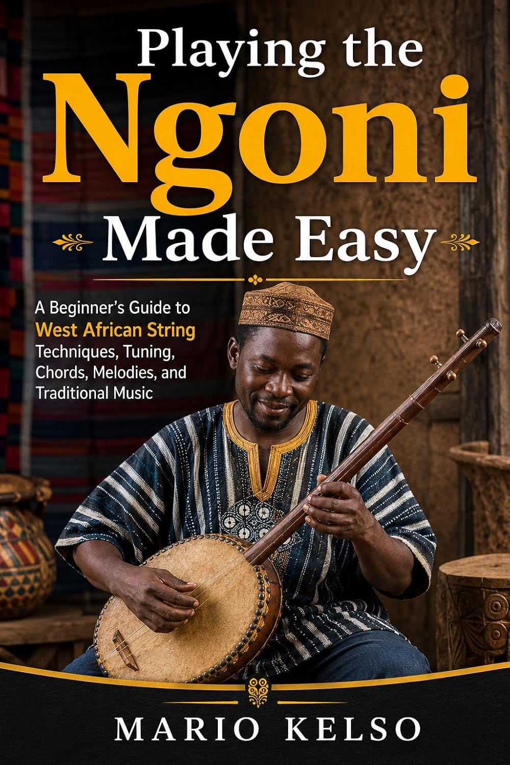 ler totalmente Playing the Ngoni Made Easy: A Beginner's Guide to West African String Techniques, Tuning, Chords, Melodies, and Traditional Music (English Edition)