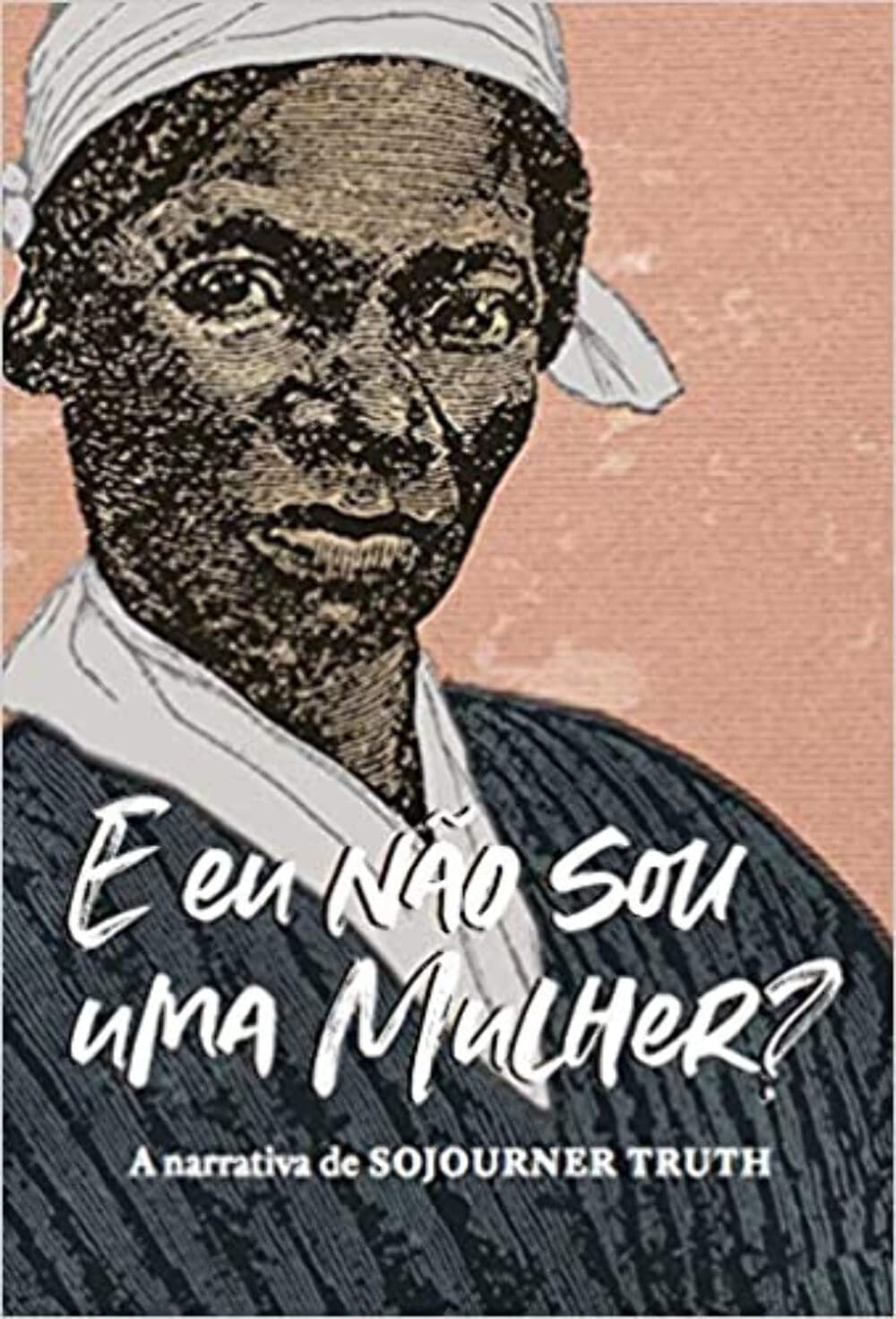 “E eu não sou uma mulher?”: A narrativa de Sojourner Truth baixar o livro de graça