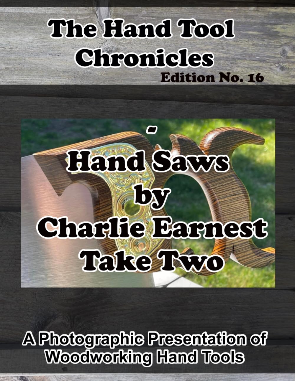 The Hand Tool Chronicles– Hand Saws by Charlie Earnest Take Two Edition No. 16: A Photographic Presentation of Woodworking Hand Tools baixar livro de graça