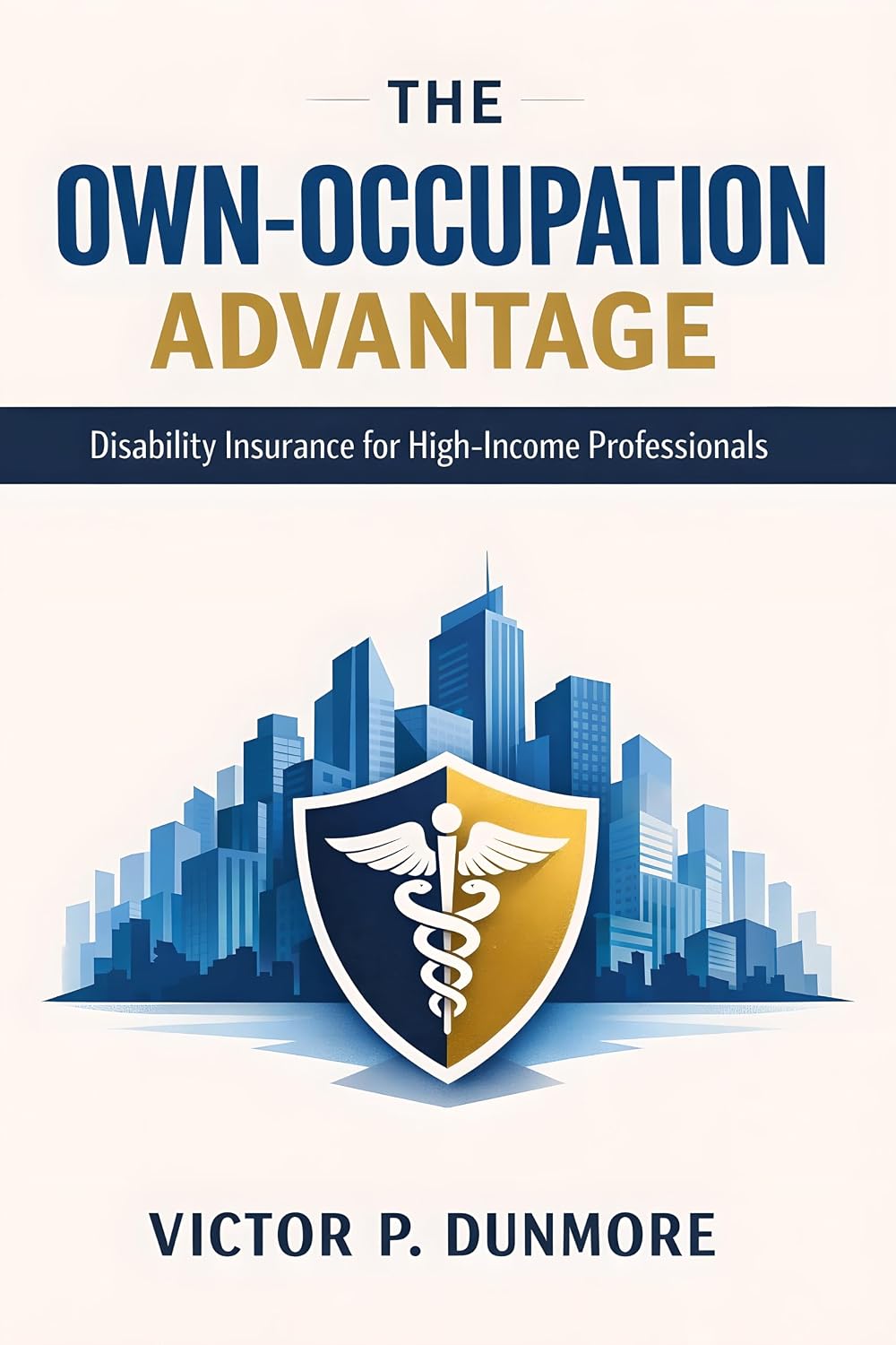 The Own-Occupation Advantage: Disability Insurance for High-Income Professionals (English Edition)