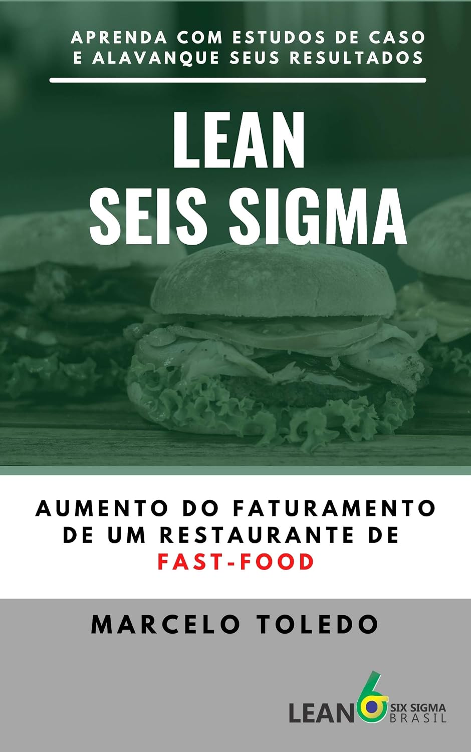 ler totalmente LEAN SEIS SIGMA - AUMENTO DO FATURAMENTO DE UM RESTAURANTE DE FAST-FOOD: Aprenda com estudos de caso e alavanque seus resultados