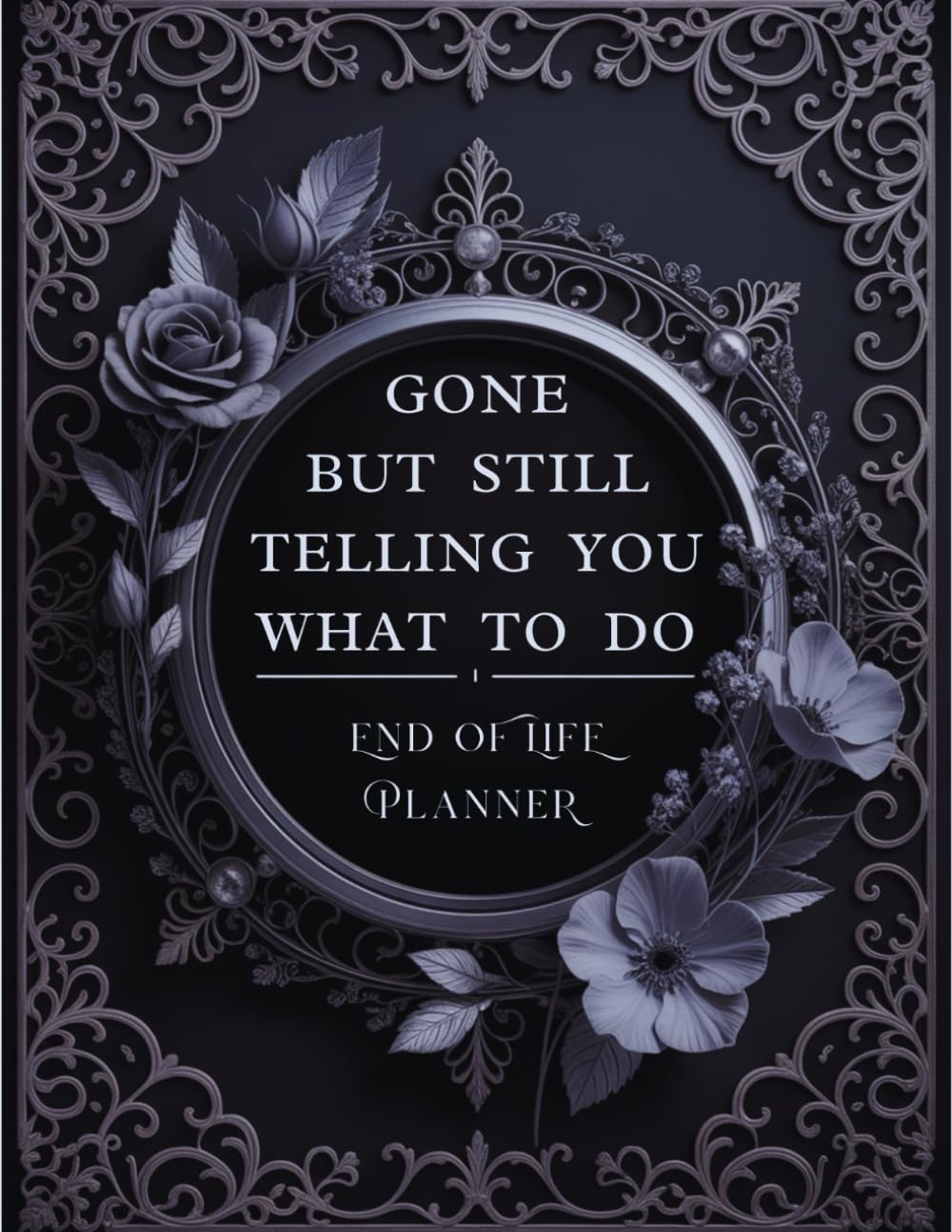 Gone, But Still Telling You What to Do: Keep everything in order with this end-of-life planner covering your personal assets, business information, and final wishes in one secure place. baixar livro de graça