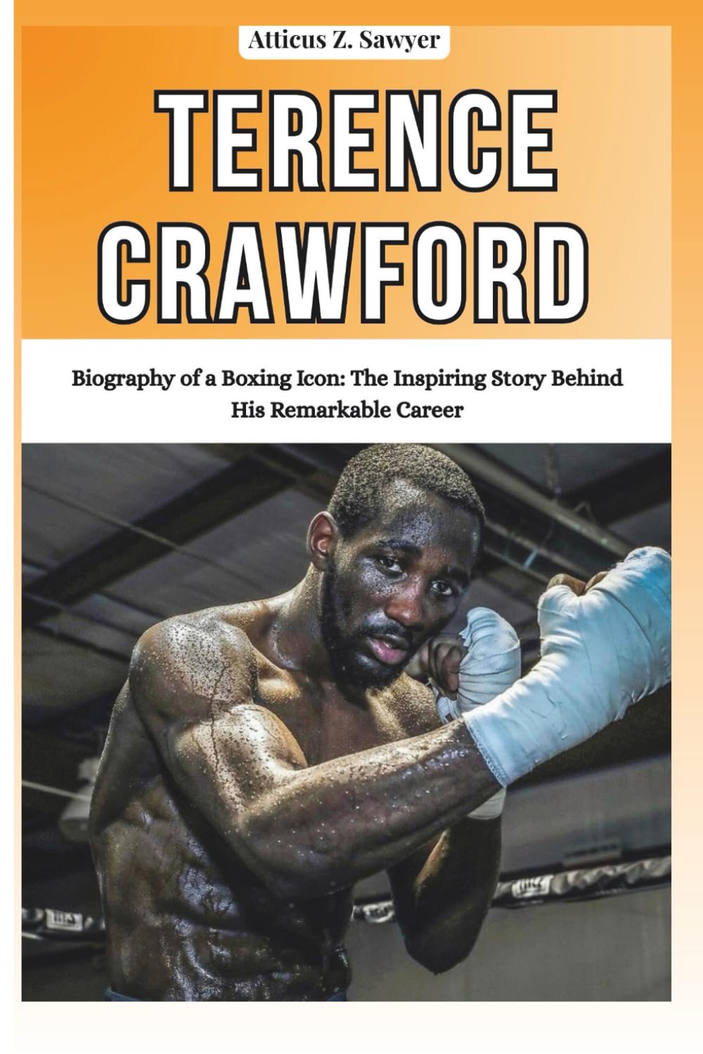 TERENCE CRAWFORD: Biography of a Boxing Icon: The Inspiring Story Behind His Remarkable Career (Combat Kings: Biographies of Boxing & MMA Legends and Champions) baixar o livro de graça