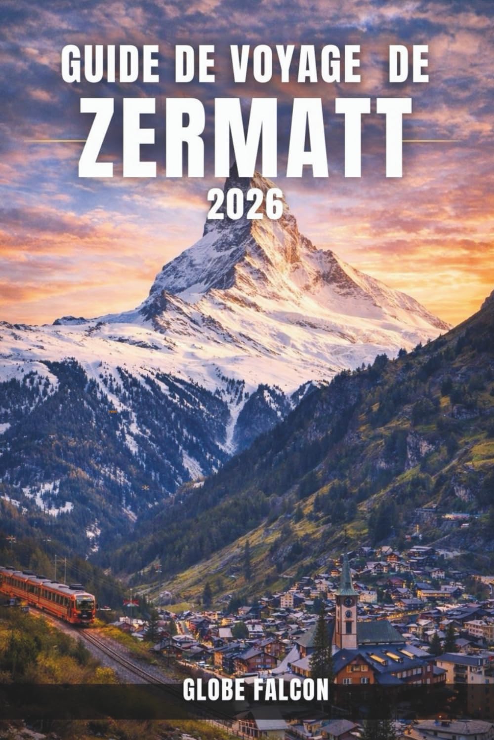ler totalmente Guide voyage Zermatt 2026: Votre compagnon indispensable pour la vie alpine, la nature et l'aventure (French Edition)