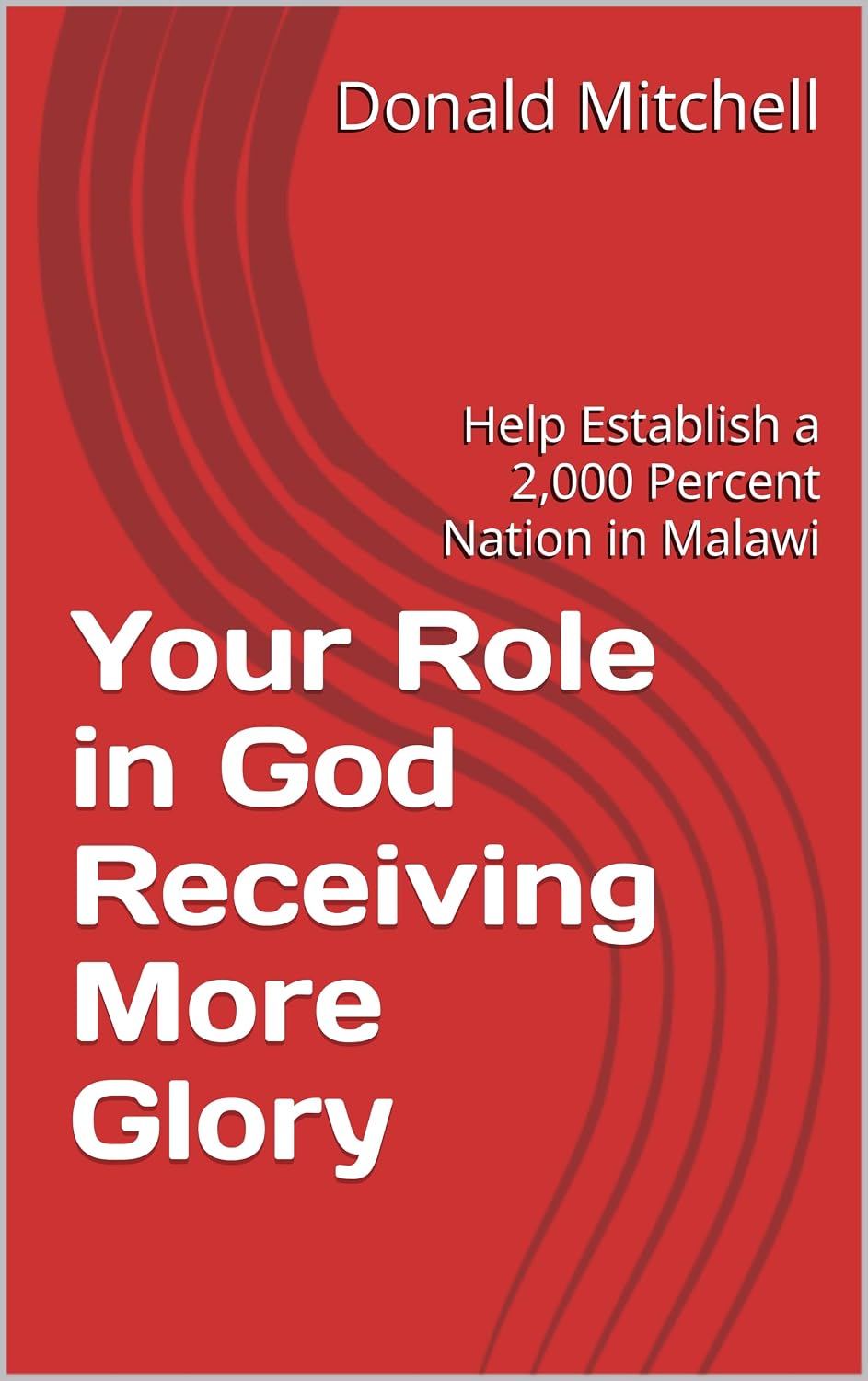 Your Role in God Receiving More Glory: Help Establish a 2,000 Percent Nation in Malawi (English Edition) baixar livro de graça