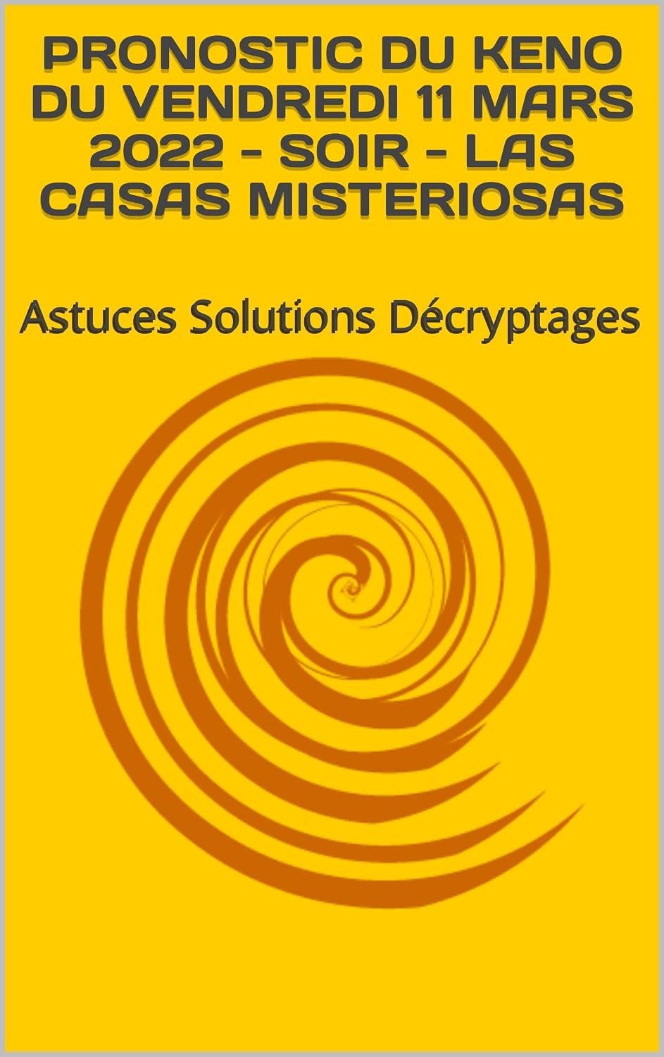 ler totalmente PRONOSTIC DU KENO DU VENDREDI 11 MARS 2022 - SOIR - LAS CASAS MISTERIOSAS: Astuces Solutions Décryptages (French Edition)