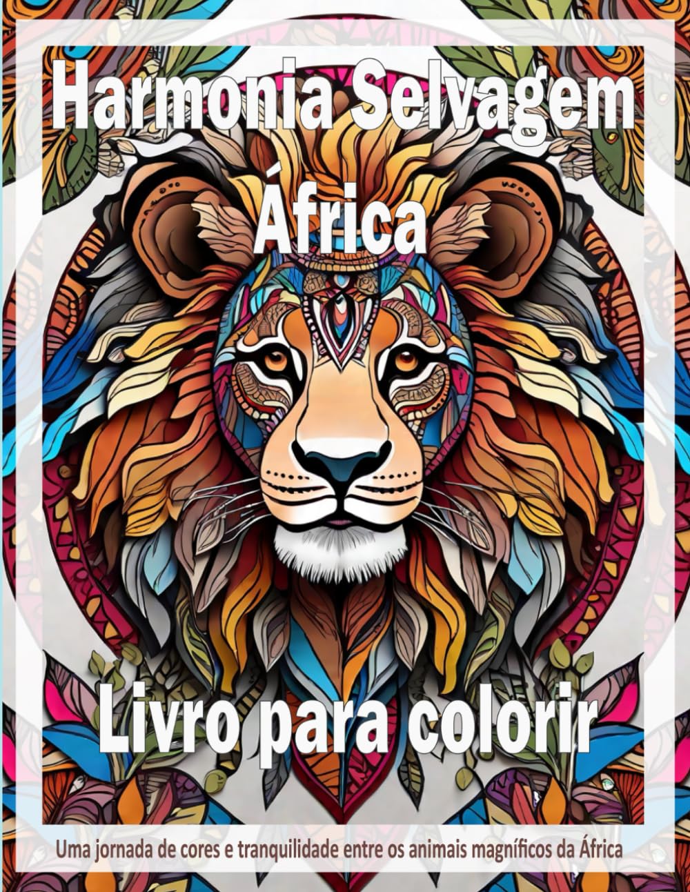 Harmonia Selvagem África para colorir: Uma jornada de cores e tranquilidade entre os animais magníficos da África (Portuguese Edition)