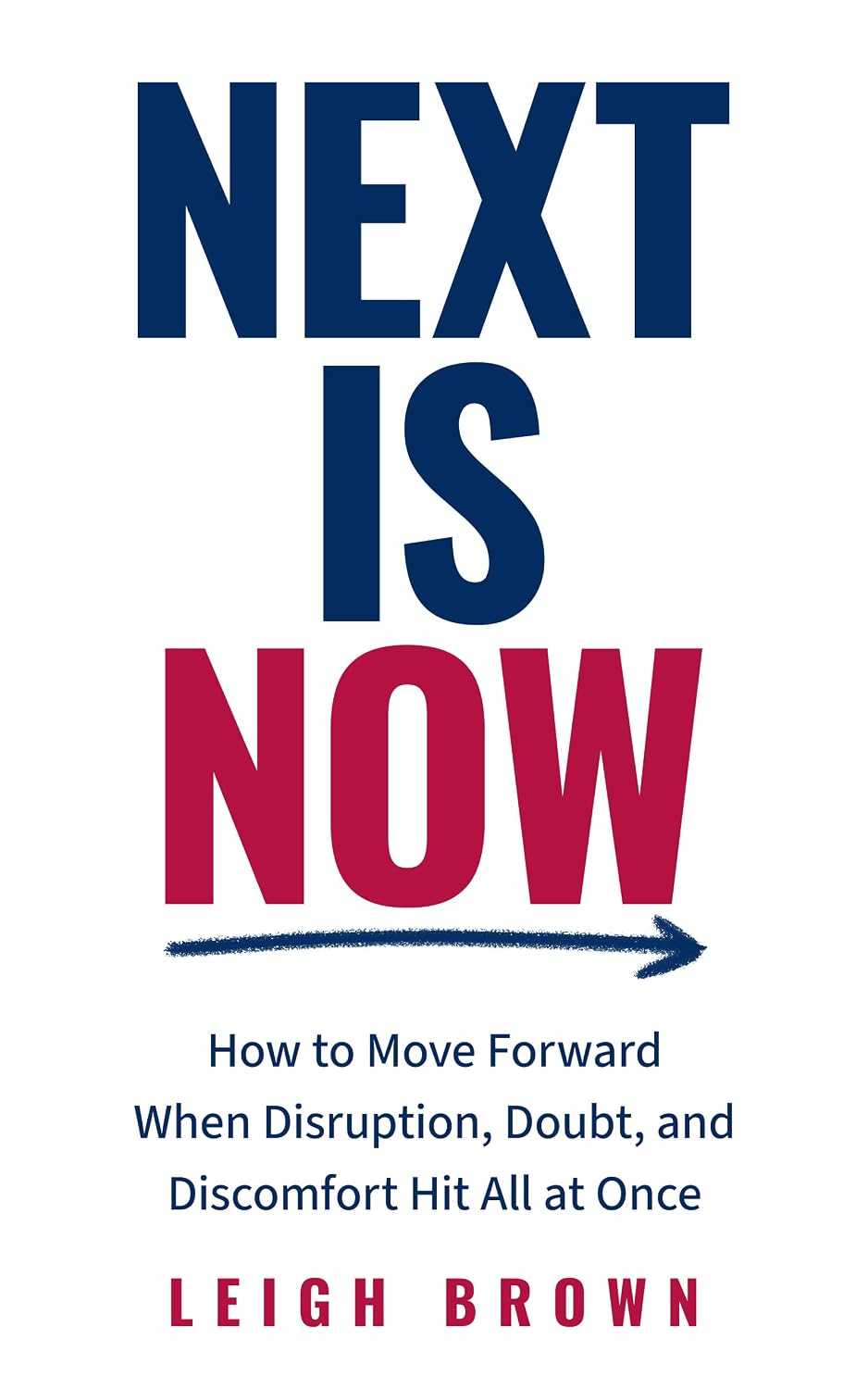 ler totalmente Next Is Now: How to Move Forward When Disruption, Doubt, and Discomfort Hit All at Once. (English Edition)