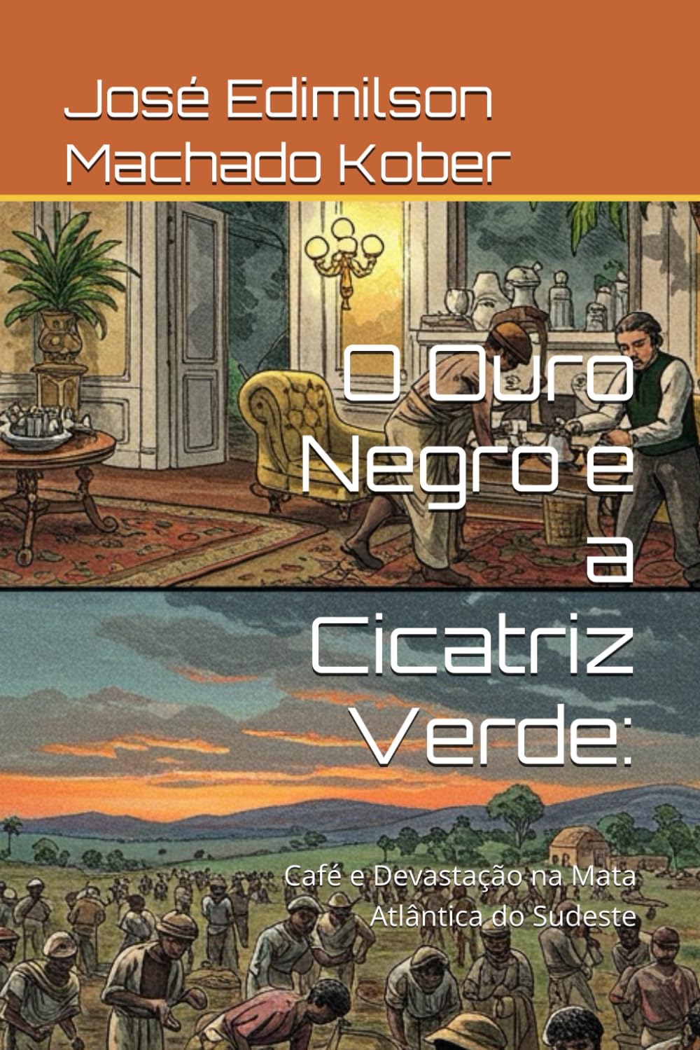 O Ouro Negro e a Cicatriz Verde:: Café e Devastação na Mata Atlântica do Sudeste (HISTÓRIA AMBIENTAL DO BRASIL) (Portuguese Edition) baixar o livro de graça