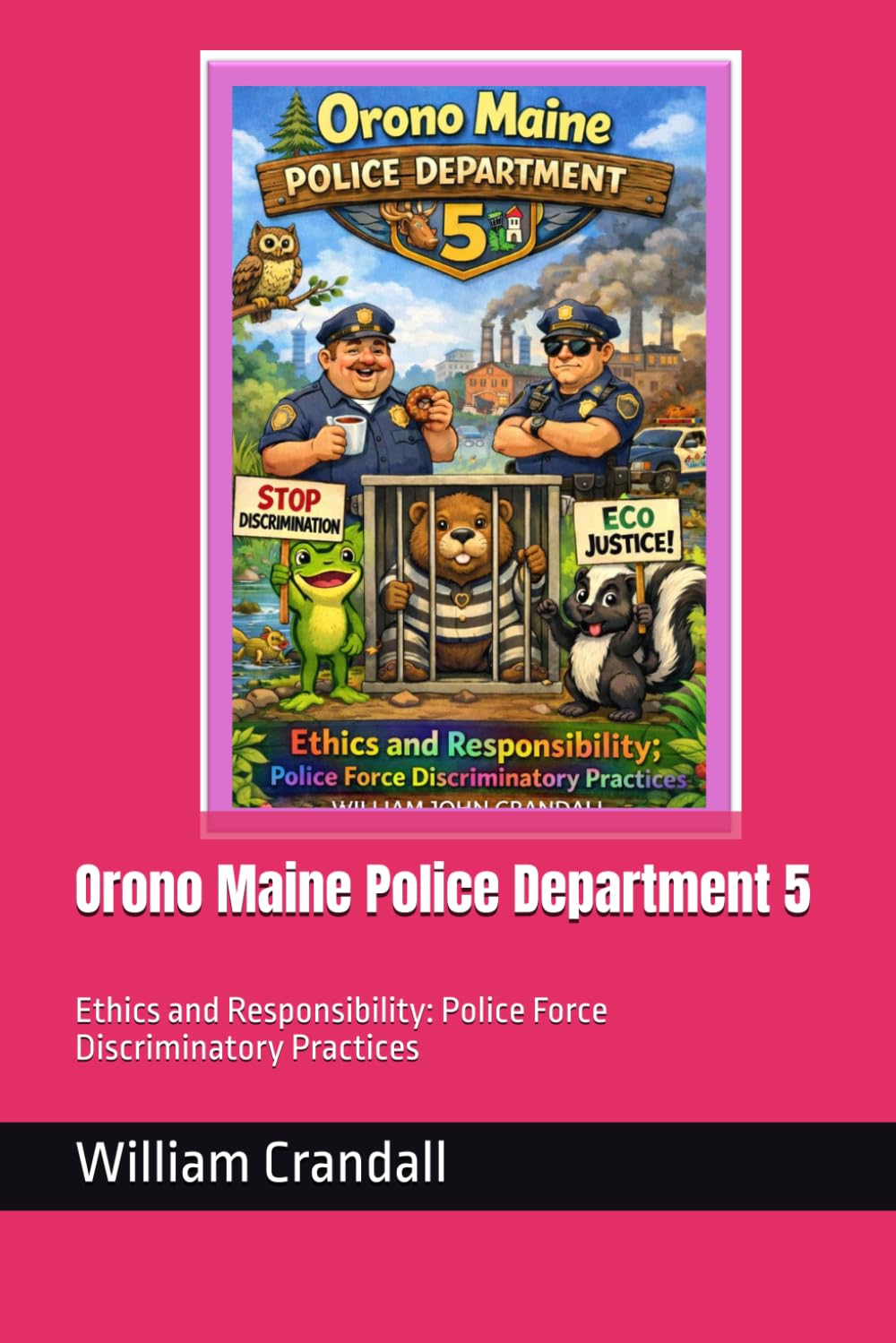 Orono Maine Police Department 5: Ethics and Responsibility: Police Force Discriminatory Practices baixar livro de graça
