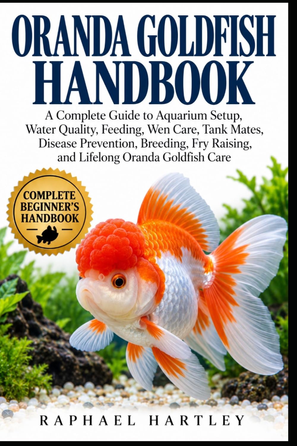 capítulo por capítulo baixar Oranda Goldfish Handbook: A Complete Guide to Aquarium Setup, Water Quality, Feeding, Wen Care, Tank Mates, Disease Prevention, Breeding, Fry Raising, and Lifelong Oranda Goldfish Care