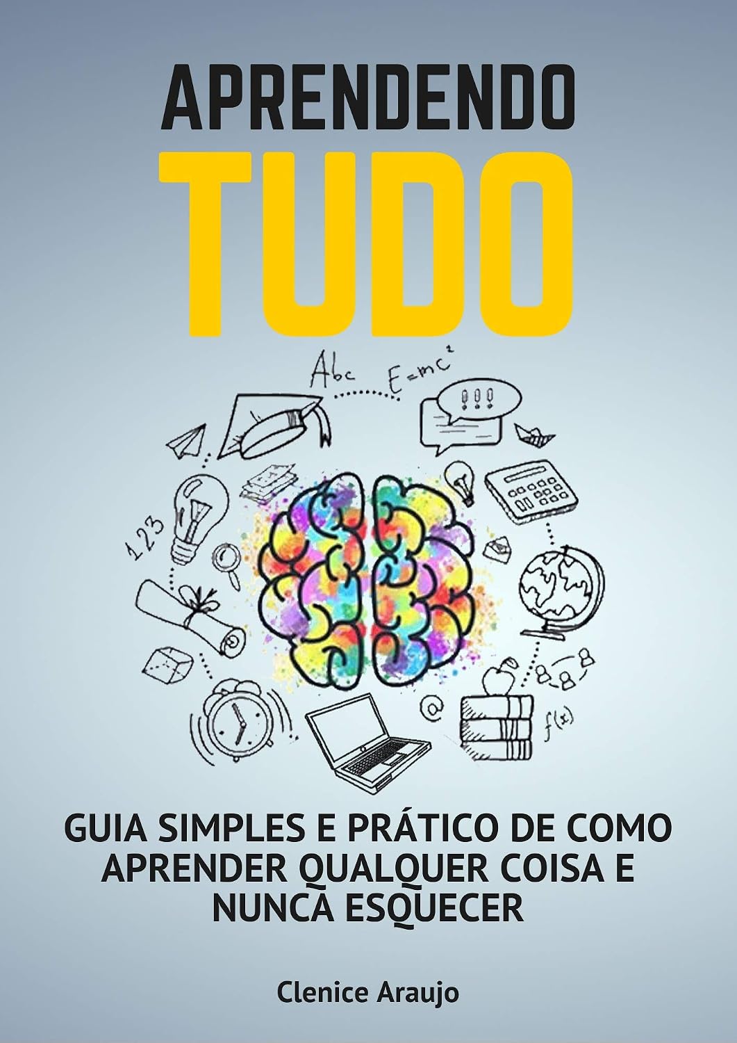 ler totalmente Aprendendo Tudo: Guia Simples E Prático De Como Aprender Qualquer Coisa E Nunca Esquecer