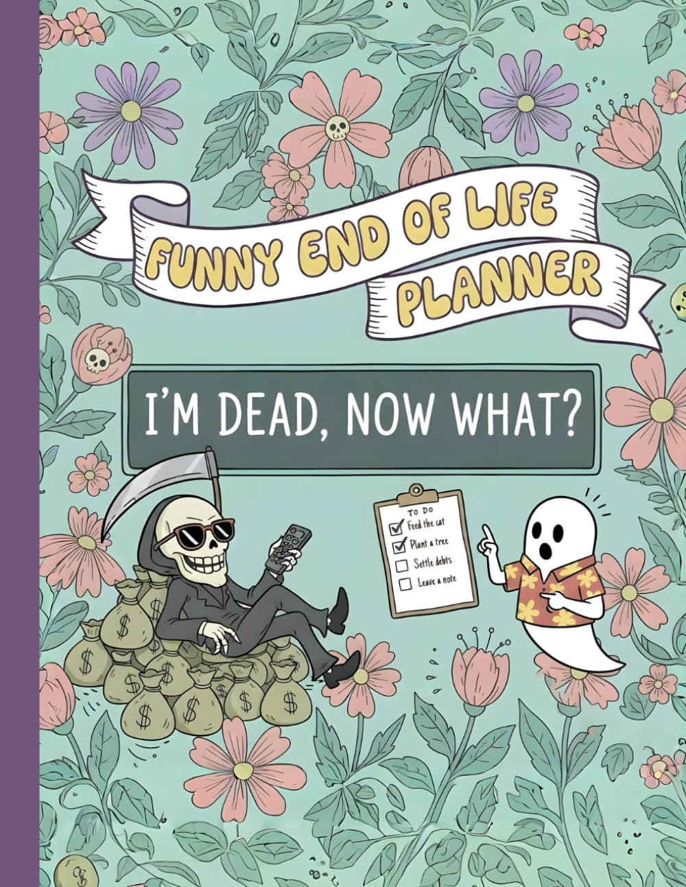 Funny End of Life Planner: I'm Dead, Now What? My Final Wishes Planning Book Organizer - Simple Journal and Notebook for After Death Care baixar o livro de graça