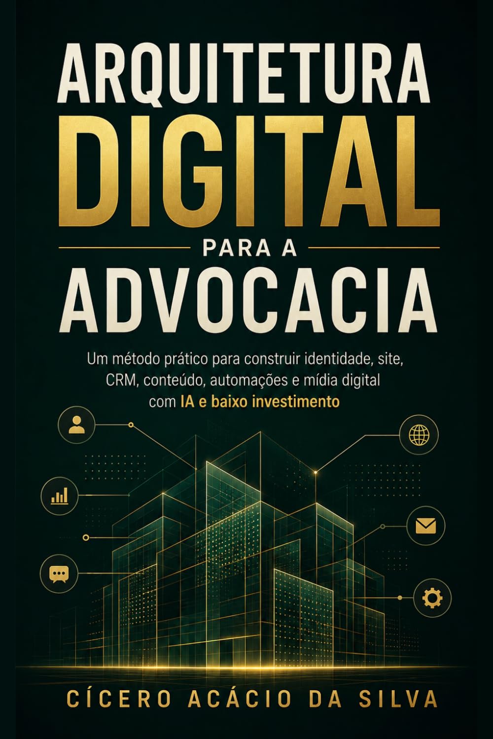 ler totalmente Arquitetura Digital para a Advocacia: Um método prático para construir identidade, site, CRM, conteúdo, automações e mídia digital com IA e baixo investimento (Portuguese Edition)