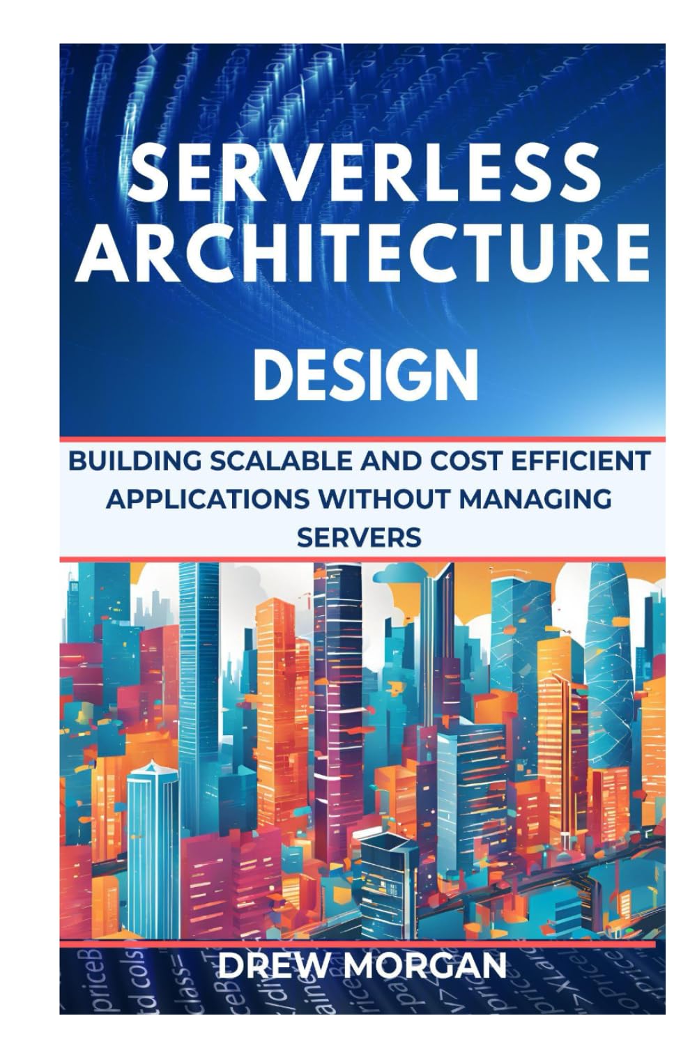 Serverless Architecture Design: Building Scalable and Cost Efficient Applications Without Managing Servers baixar livro de graça