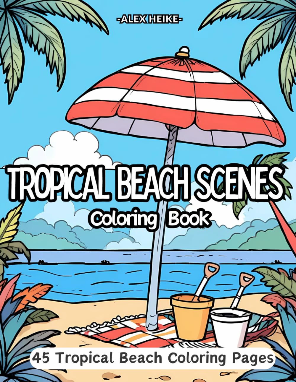 Tropical Beach Scenes: 45 Relaxing and Beautiful Coloring Pages for Kids and Adults to Unwind and Explore Paradise baixar o livro de graça
