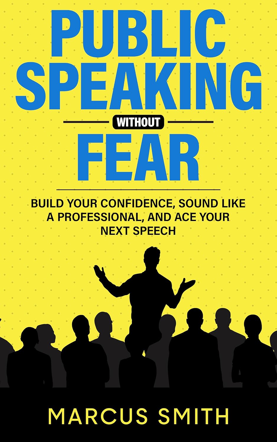 Public Speaking Without Fear: Build Your Confidence, Sound Like A Professional, And Ace Your Next Speech (Communication Mastery Series Book 5) (English Edition)