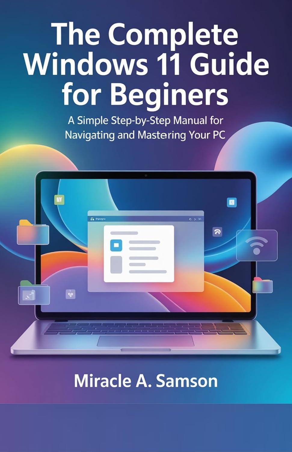 The Complete Windows 11 Guide for Beginners: A Simple Step-by-Step Manual for Navigating and Mastering Your PC (English Edition) baixar livro de graça