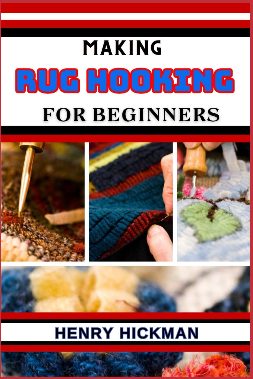 MAKING RUG HOOKING FOR BEGINNERS: Practical Knowledge Guide On Skills, Techniques And Pattern To Understand, Master & Explore The Process Of Rug Hooking From Scratch baixar o livro de graça