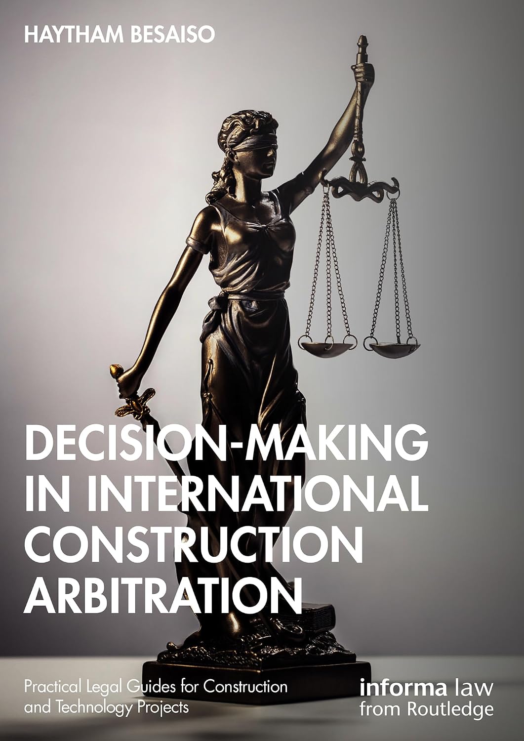 Decision-making in International Construction Arbitration (Practical Legal Guides for Construction and Technology Projects) (English Edition)