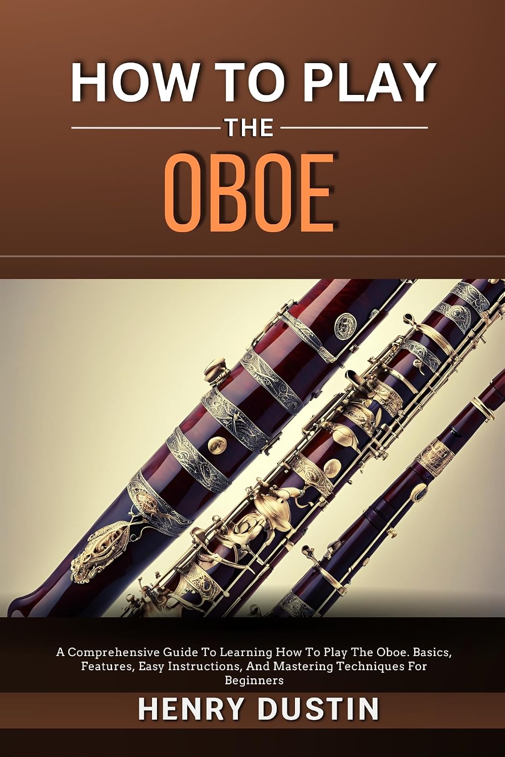 capítulo por capítulo baixar HOW TO PLAY THE OBOE: A Comprehensive Guide To Learning how To The Play The Oboe. Basics, Features, Easy Instructions, And Mastering Techniques for Beginners (English Edition)
