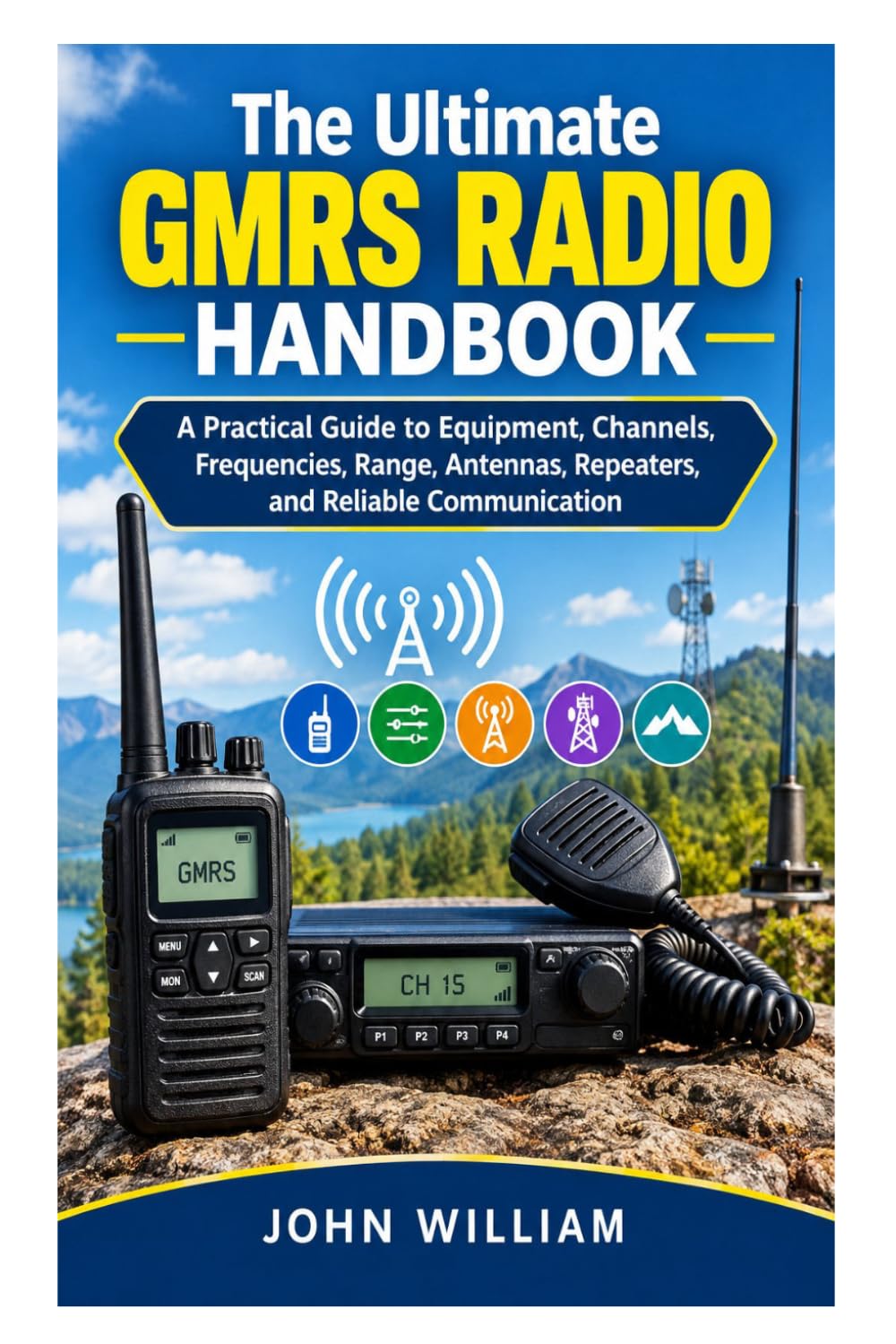 The Ultimate GMRS Radio Handbook: A Practical Guide to Equipment, Channels, Frequencies, Range, Antennas, Repeaters, and Reliable Communication baixar o livro de graça