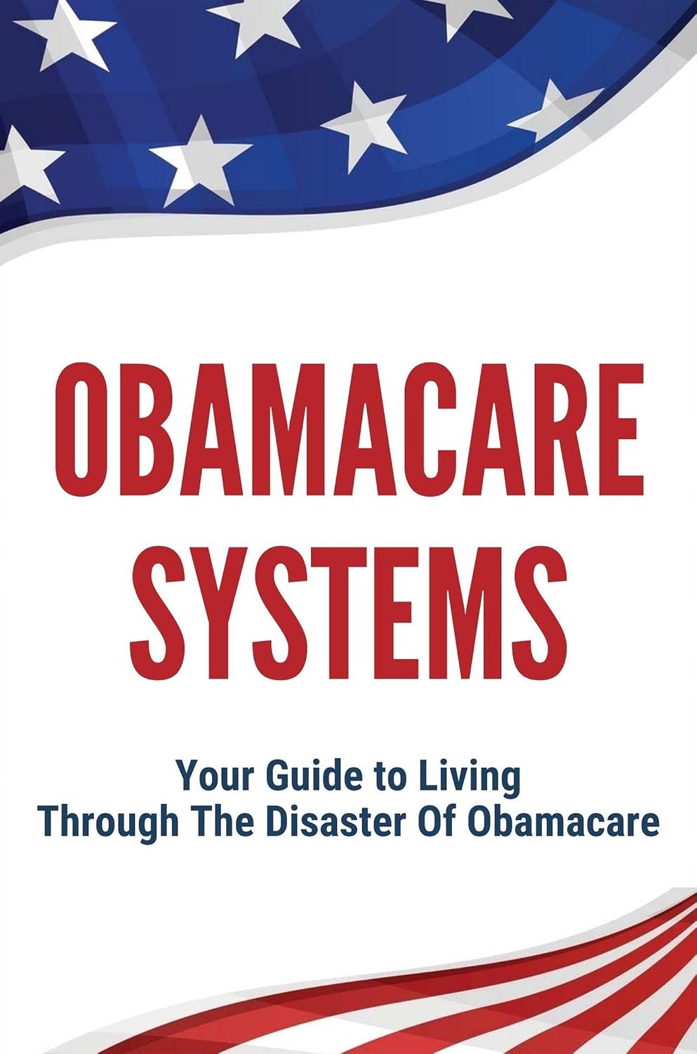 Obamacare Systems: Your Guide to Living Through The Disaster Of Obamacare (English Edition) baixar livro de graça