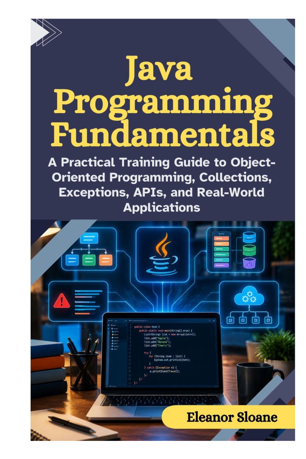 Java Programming Fundamentals: A Practical Training Guide to Object Oriented Programming, Collections, Exceptions, APIs, and Real World Applications baixar livro de graça
