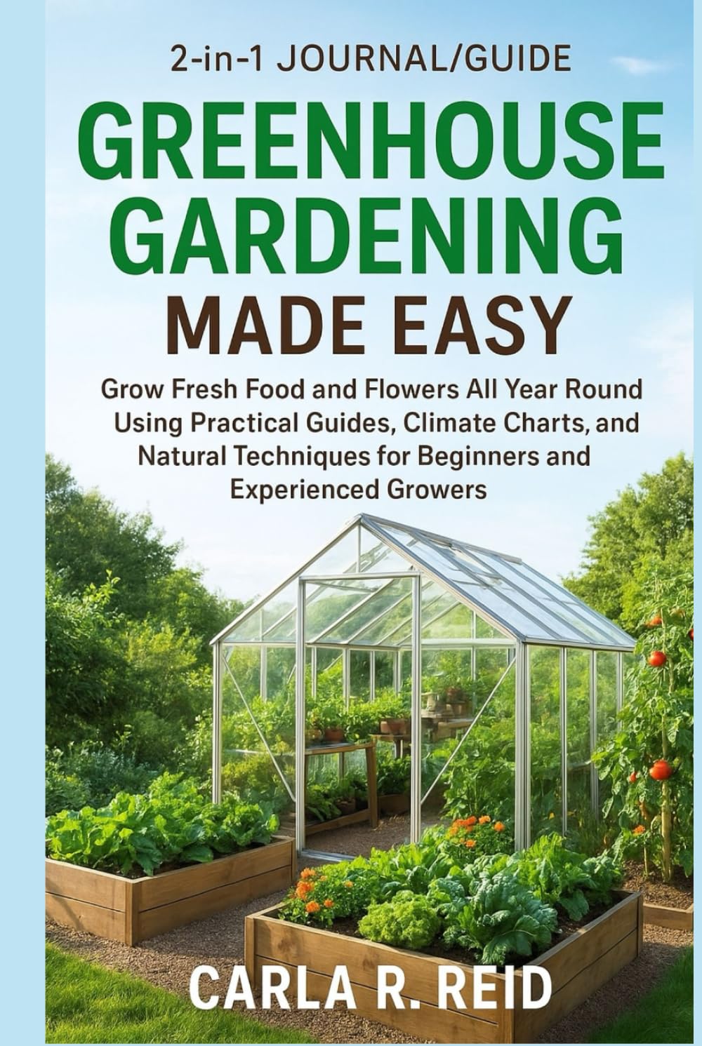 Greenhouse Gardening Made Easy: Grow Fresh Food and Flowers All Year Round Using Practical Guides, Climate Charts, and Natural Techniques for Beginners and Experienced Growers baixar livro de graça