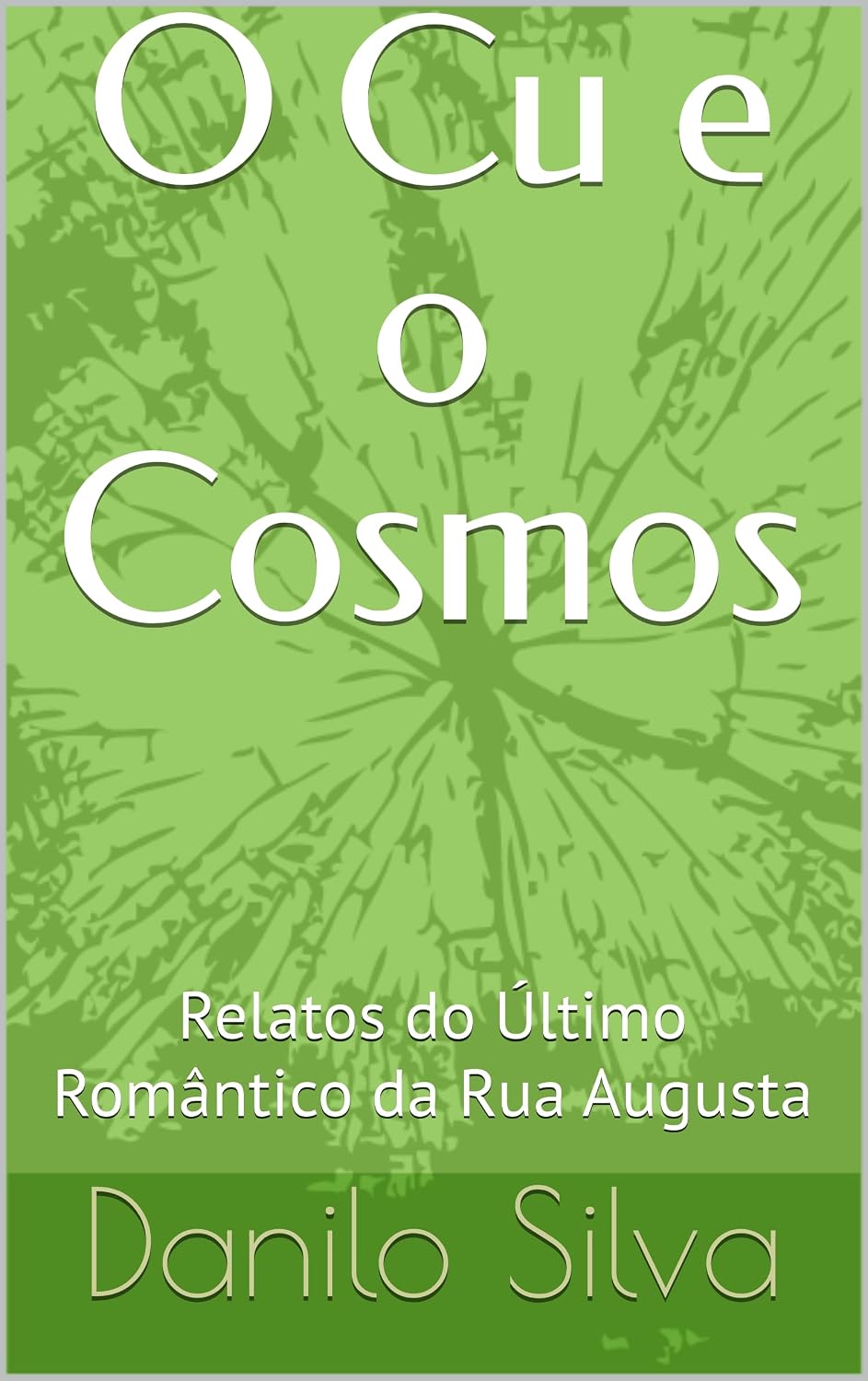 ler totalmente O Cu e o Cosmos: Relatos do Último Romântico da Rua Augusta