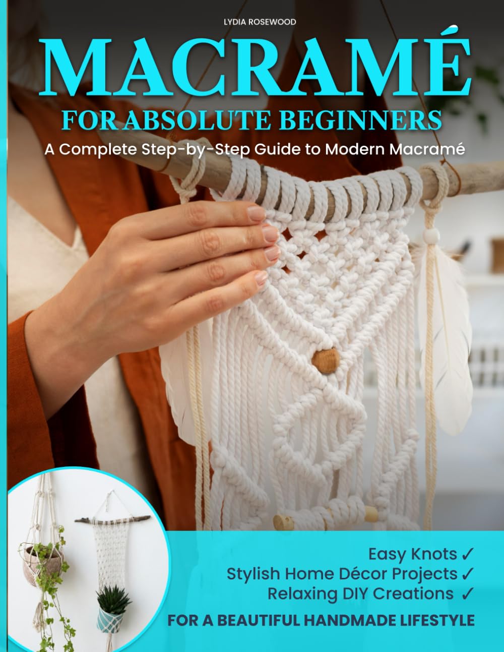 Macramé for Absolute Beginners: A Complete Step-by-Step Guide to Modern Macramé Easy Knots, Stylish Home Décor Projects, and Relaxing DIY Creations for a Beautiful Handmade Lifestyle: 1 baixar livro de graça