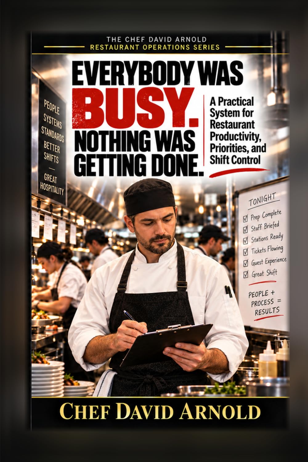 Everybody Was Busy. Nothing Was Getting Done.: A Practical System for Restaurant Productivity, Priorities and Shift Control (The Chef David Arnold Restaurant Operations Series) baixar o livro de graça