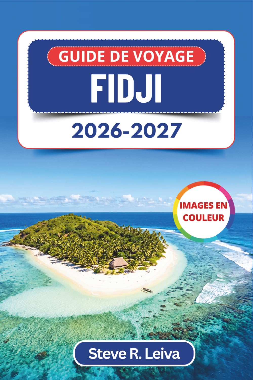 Guide de voyage Fidji 2026-2027 (En couleur): Navigation d'île en île à travers les Mamanuca et les Yasawa, plages de la Coral Coast, cérémonies du... itinéraires et cartes (French Edition) baixar livro de graça