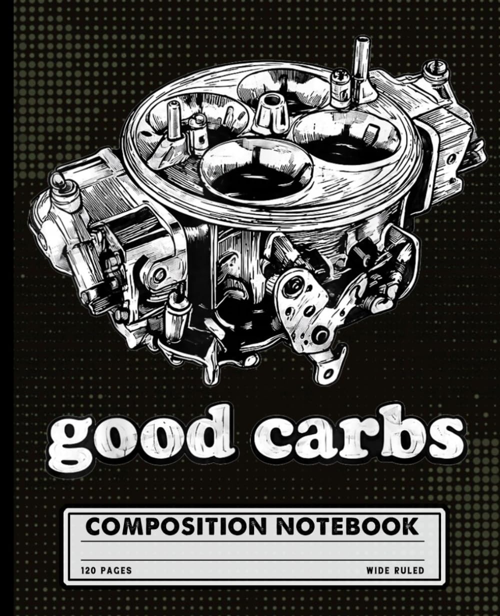 ler totalmente Good Carbs 4 Barrel Carburetor Composition Notebook: Wide Ruled Lined Journal for Mechanics, Classic Car Restoration Hobbyists, Dads, Mechanics & Auto Tech Students