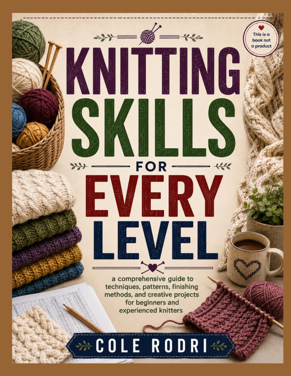 KNITTING SKILLS FOR EVERY LEVEL: a comprehensive guide to techniques, patterns, finishing methods, and creative projects for beginners and experienced knitters baixar o livro de graça