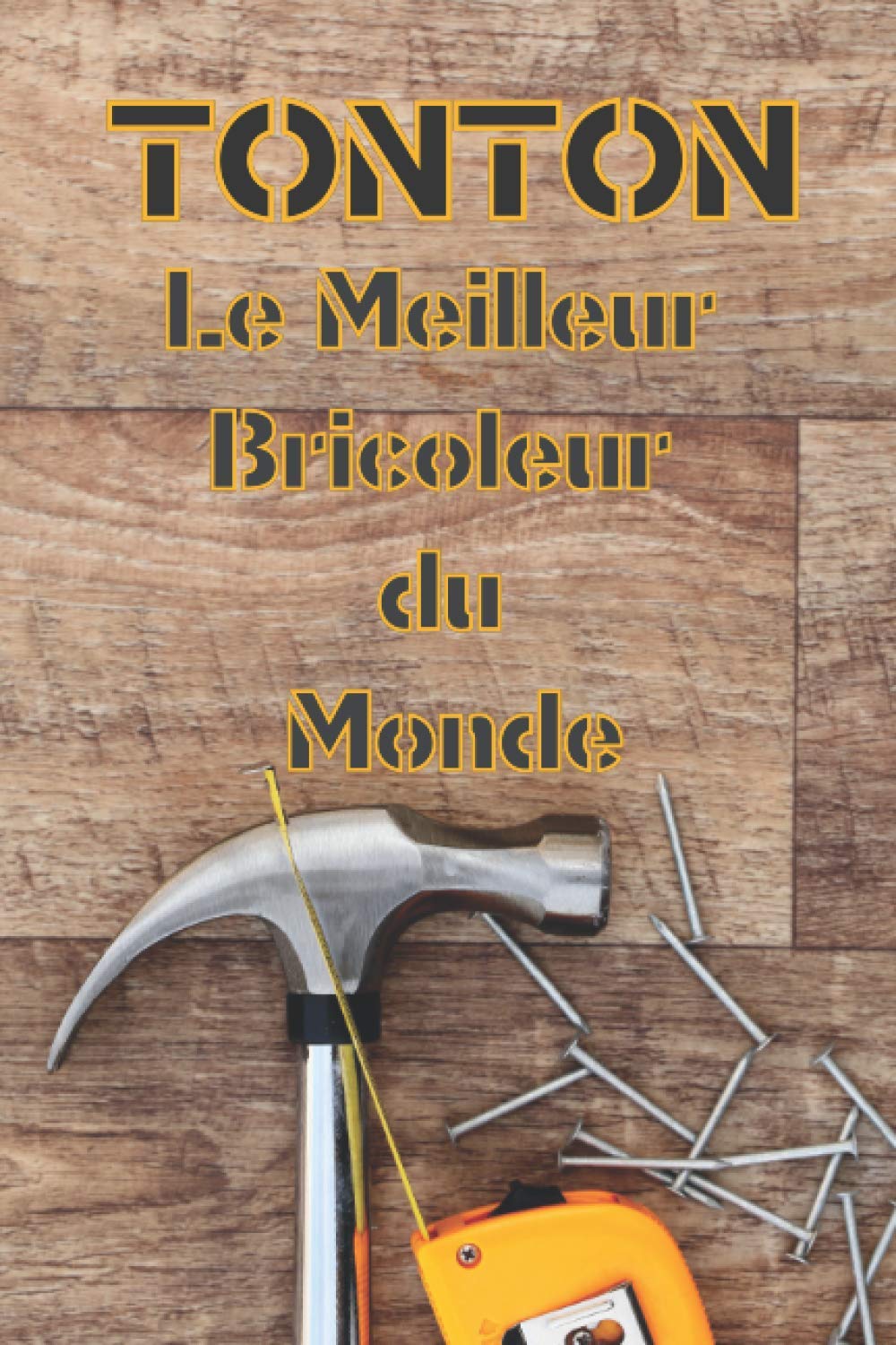 Tonton Le Meilleur Bricoleur du Monde: Idée Cadeau pour Tonton Bricoleur pour Noël, Anniversaire ou juste pour lui faire plaisir | Carnet Vierge de... pour toute la Famille) (French Edition) baixar livro de graça