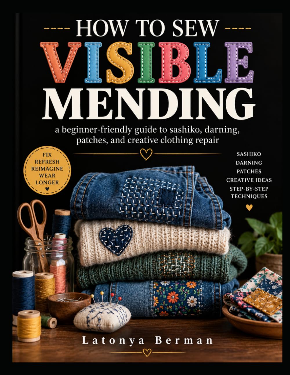 HOW TO SEW VISIBLE MENDING: a beginner-friendly guide to sashiko, darning, patches, and creative clothing repair baixar livro de graça